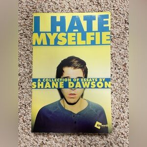 I Hate Myselfie, A Collection Of Essays by Shane Dawson